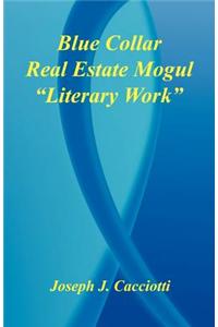 Blue Collar Real Estate Mogul - "Literary Work"