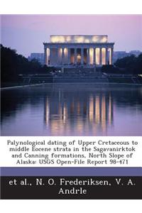 Palynological Dating of Upper Cretaceous to Middle Eocene Strata in the Sagavanirktok and Canning Formations, North Slope of Alaska: Usgs Open-File Re