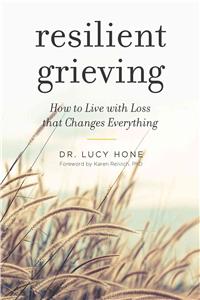 Resilient Grieving: Finding Strength and Embracing Life After a Loss That Changes Everything