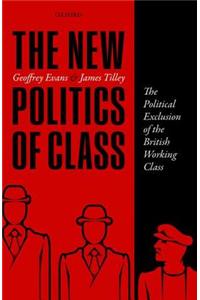 The New Politics of Class: The Political Exclusion of the British Working Class