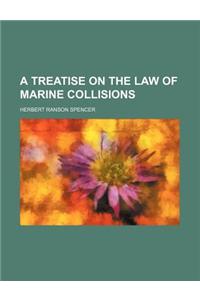 A Treatise on the Law of Marine Collisions