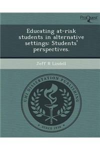 Educating At-Risk Students in Alternative Settings: Students' Perspectives.