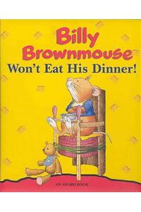 Billy Brownmouse Won't Eat His Dinner