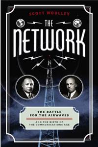 The Network: The Battle for the Airwaves and the Birth of the Communications Age