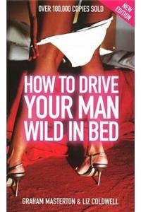 How to Drive Your Man Wild in Bed