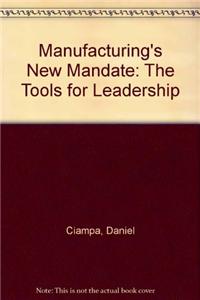 Manufacturing's New Mandate: The Tools for Leadership