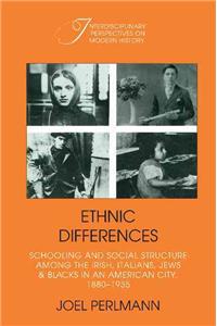 Ethnic Differences: Schooling and Social Structure Among the Irish, Italians, Jews, and Blacks in an American City, 1880 1935