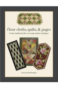 Floor Cloths, Quilts, and Pages: Create Traditional Floor Art Using Modern Techniques