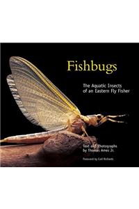 Fishbugs: The Aquatic Insects of an Eastern Fly Fisher