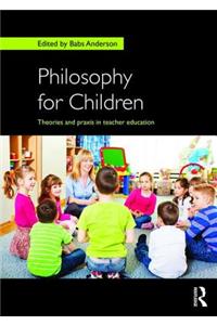 Philosophy for Children: Theories and Praxis in Teacher Education