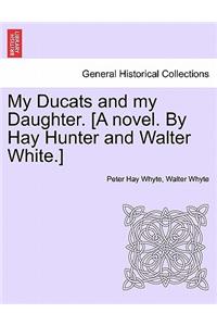 My Ducats and My Daughter. [A Novel. by Hay Hunter and Walter White.]