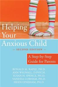 Helping Your Anxious Child: A Step-By-Step Guide for Parents