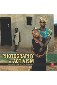 Photography as Activism: Images for Social Change