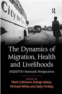 The Dynamics of Migration, Health and Livelihoods: Indepth Network Perspectives