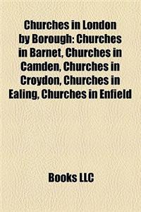 Churches in London by Borough: Churches in Barnet, Churches in Camden, Churches in Croydon, Churches in Ealing, Churches in Enfield