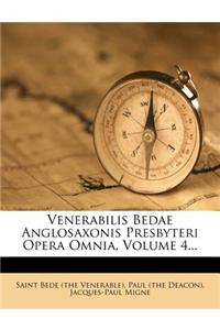 Venerabilis Bedae Anglosaxonis Presbyteri Opera Omnia, Volume 4...