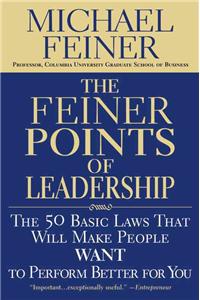The Feiner Points of Leadership: The 50 Basic Laws That Will Make People Want to Perform Better for You