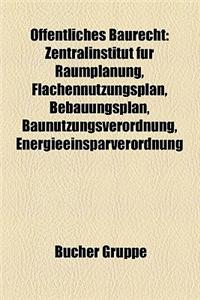 Offentliches Baurecht: Zentralinstitut Fur Raumplanung, Flachennutzungsplan, Bebauungsplan, Baunutzungsverordnung, Energieeinsparverordnung