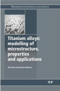 Titanium Alloys: Modelling of Microstructure, Properties and Applications