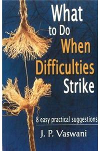 What to Do When Difficulties Strike