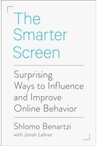 The Smarter Screen: Surprising Ways to Influence and Improve Online Behavior