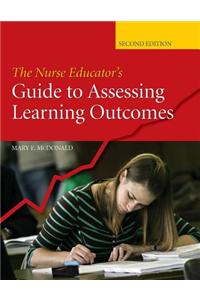 The Nurse Educator's Guide to Assessing Learning Outcomes