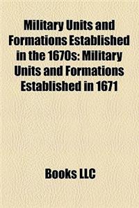Military Units and Formations Established in the 1670s: Military Units and Formations Established in 1671