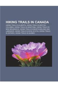 Hiking Trails in Canada: Hiking Trails in Alberta, Hiking Trails in British Columbia, Hiking Trails in Manitoba, Hiking Trails in New Brunswick