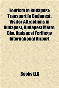 Tourism in Budapest: Transport in Budapest, Visitor Attractions in Budapest, Budapest Metro, Bkv, Budapest Ferihegy International Airport