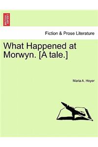 What Happened at Morwyn. [A Tale.]