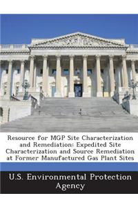 Resource for Mgp Site Characterization and Remediation: Expedited Site Characterization and Source Remediation at Former Manufactured Gas Plant Sites