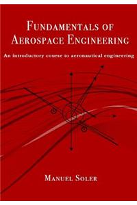 Fundamentals of Aerospace Engineering: An Introductory Course to Aeronautical Engineering