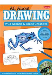 All about Drawing Wild Animals & Exotic Creatures: Learn to Draw 40 Jungle Animals, Reptiles, and Insects Step by Step