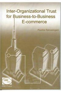 Inter-Organizational Trust for Business-To-Business E-Commerce