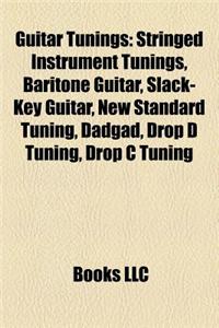 Guitar Tunings: Stringed Instrument Tunings, Baritone Guitar, Slack-Key Guitar, New Standard Tuning, Dadgad, Drop D Tuning, E Tuning
