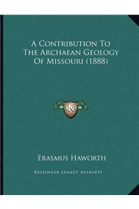 A Contribution to the Archaean Geology of Missouri (1888)
