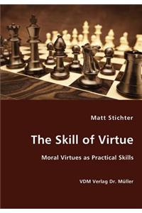 The Skill of Virtue - Moral Virtues as Practical Skills