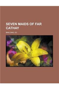 Seven Maids of Far Cathay