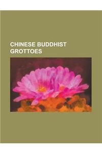 Chinese Buddhist Grottoes: Bezeklik Thousand Buddha Caves, Bingling Temple, Dazu Rock Carvings, Hidden Stream Temple Cave, Kizil Caves, Kumtura T