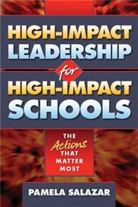 High-Impact Leadership for High-Impact Schools: The Actions That Matter Most
