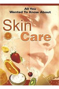 All You Wanted to Know About Skin Care
