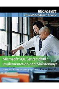 Microsoft SQL Server 2008 Implementation and Maintenance: Exam 70-432 [With Paperback Book]