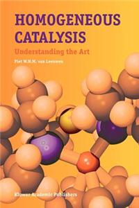 Homogenous Catalysis: Understanding the Art