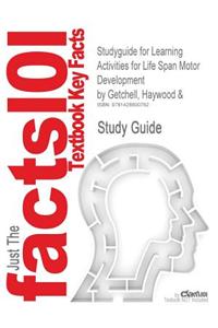 Studyguide for Learning Activities for Life Span Motor Development by Getchell, Haywood &, ISBN 9780736040198