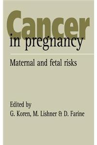Cancer in Pregnancy: Maternal and Fetal Risks