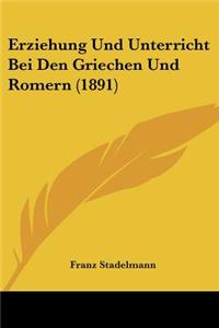 Erziehung Und Unterricht Bei Den Griechen Und Romern (1891)