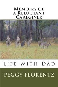 Memoirs of a Reluctant Caregiver: Life with Dad