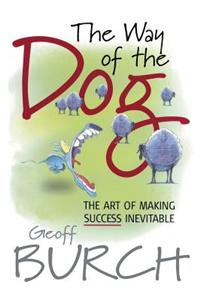 The Way of the Dog: The Art of Making Success Inevitable