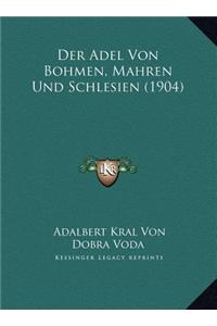 Der Adel Von Bohmen, Mahren Und Schlesien (1904) Der Adel Von Bohmen, Mahren Und Schlesien (1904)