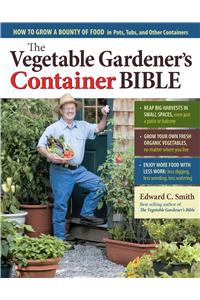 The Vegetable Gardener's Container Bible